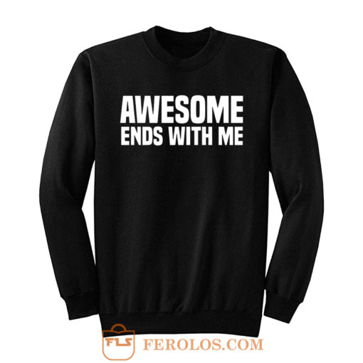 Awesome Ends With Me Sarcastic Sweatshirt