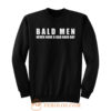 Bald Men Never Have a Bad Day Hair Funny Bald Men Sweatshirt