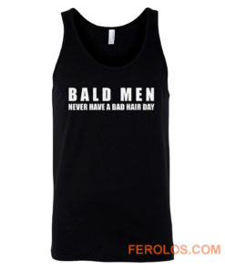 Bald Men Never Have a Bad Day Hair Funny Bald Men Tank Top