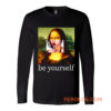 Be yourself Mona Lisa Funny Art Parody Monalisa Long Sleeve