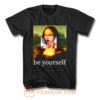 Be yourself Mona Lisa Funny Art Parody Monalisa T Shirt