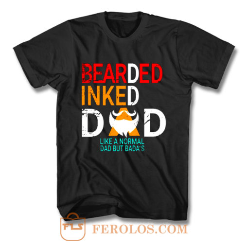 Bearded Inked Dad Like Normal Dad But Badas T Shirt