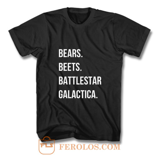 Bears Beets Battlestar Galactica T Shirt