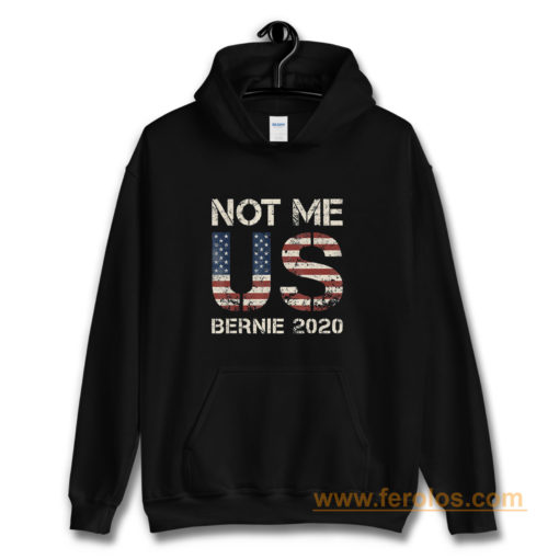 Bernie 2020 Not Me US Bernie Sanders Hoodie