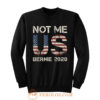 Bernie 2020 Not Me US Bernie Sanders Sweatshirt