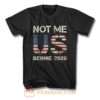 Bernie 2020 Not Me US Bernie Sanders T Shirt