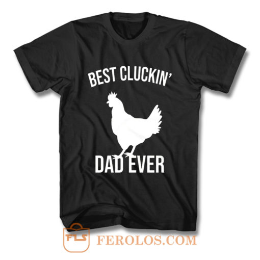 Best Cluckin Dad Ever Funny Chicken Hen Rooster Farm T Shirt