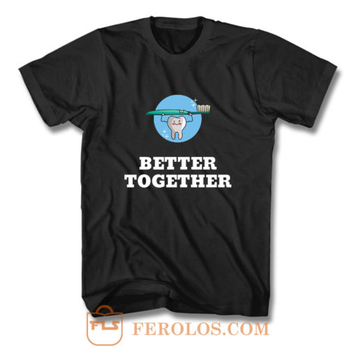 Better Together Dentists Quotes T Shirt