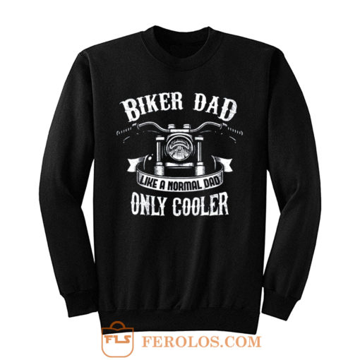 Biker Dad Like A Normal Dad Only Cooler Motorcycle Sweatshirt