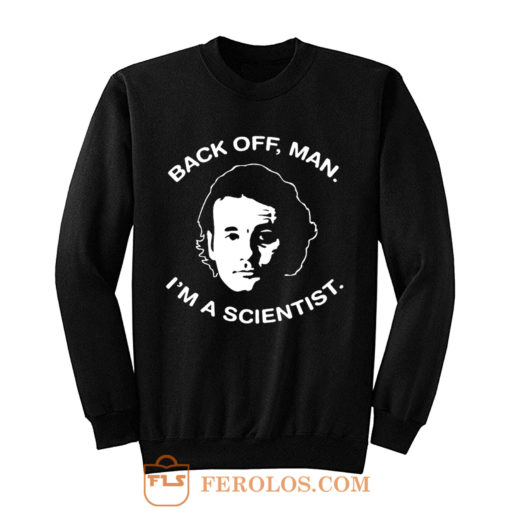 Bill Murray Ghostbusters Im A Scientiest Sweatshirt