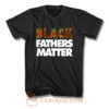 Black Fathers Matter T Shirt