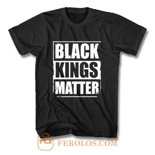 Black Kings Matter Black Culture Black And Proud T Shirt