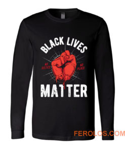 Black Lives Matter No Justice No Peace Long Sleeve