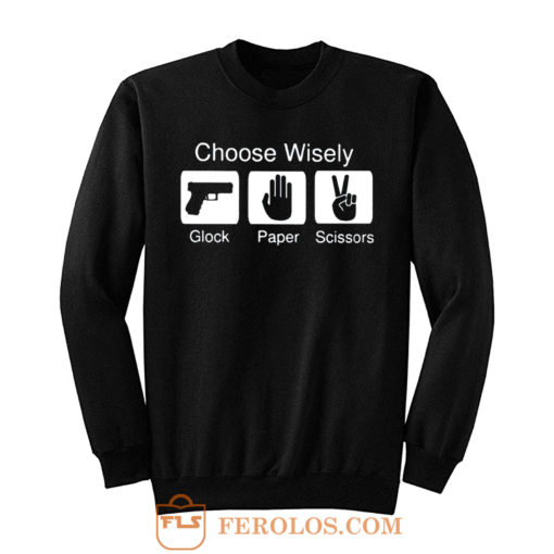 Choose Wisely Glock Paper Scissors Sweatshirt