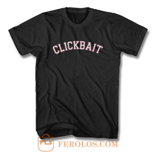 Clickbait T Shirt