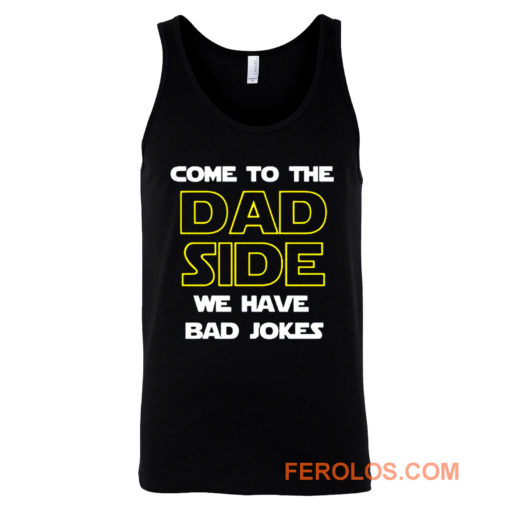 Come To The Dad Side We Have Bad Jokes Fathers Day Tank Top