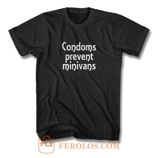 Condoms Prevent Minivans Safe Sex T Shirt