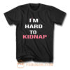 Copy Of Im Hard To Kidnap Funny Qoutes T Shirt