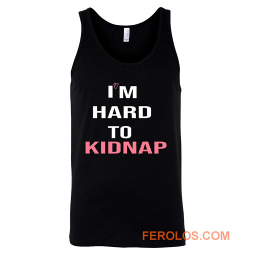 Copy Of Im Hard To Kidnap Funny Qoutes Tank Top