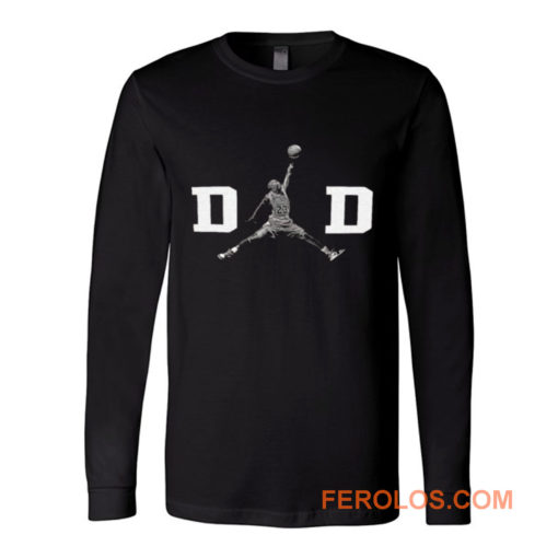 DAD Basket Ball Like Jordan Long Sleeve