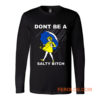 DONT BE A SALTY BITCH Funny Must Have Assorted Long Sleeve