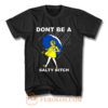 DONT BE A SALTY BITCH Funny Must Have Assorted T Shirt