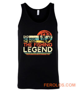 Dad The Man The Myth The Fishing Legend Tank Top