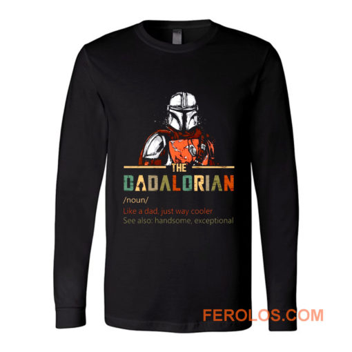 Dadalorian like a Dad just way cooler Star Wars The Mandalorian Long Sleeve