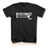Detectorist Metal Detector Metal Detecting T Shirt
