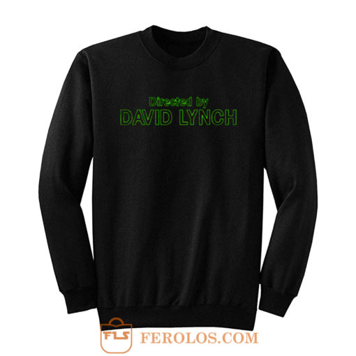 Directed by David Lynch Funny Meme Sweatshirt