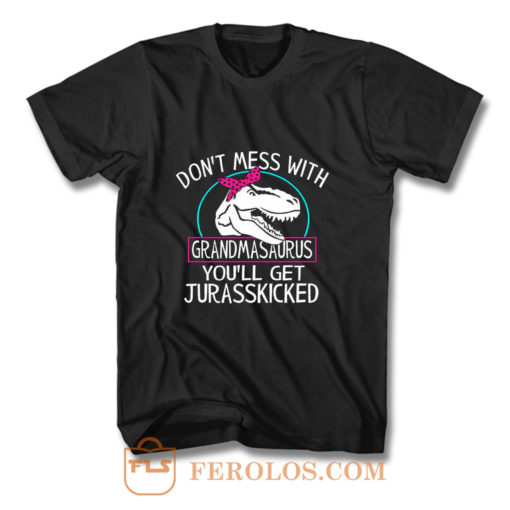 Dont Mess With Grandmasaurus Youll Get Jurasskicked T Shirt