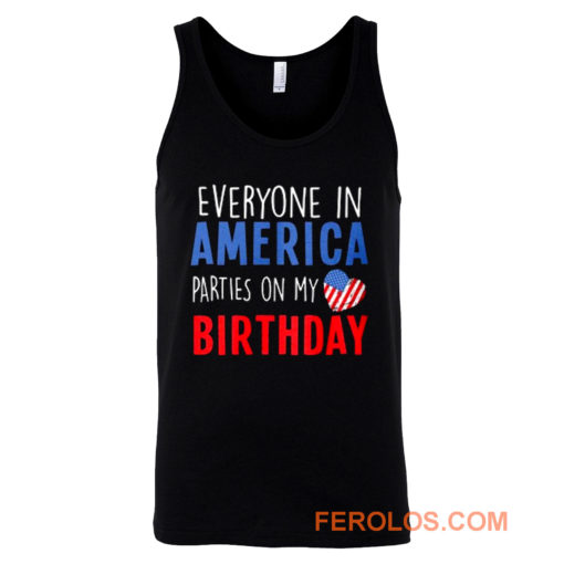 Everyone in America Parties on My birthday Tank Top