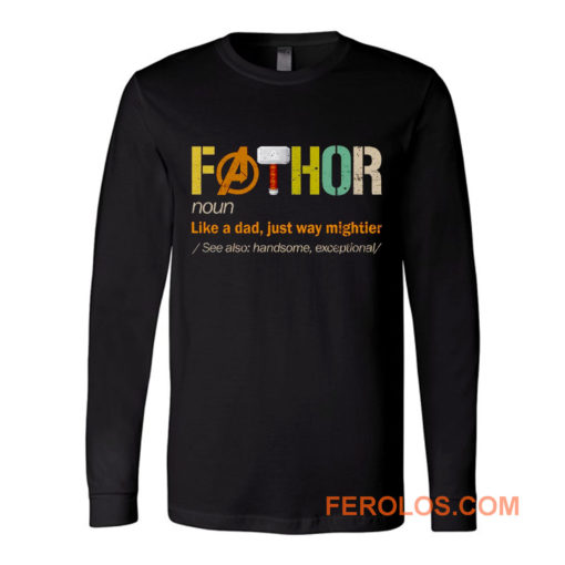 FATHOR Noun Like A Dad Just Way Mightier Long Sleeve