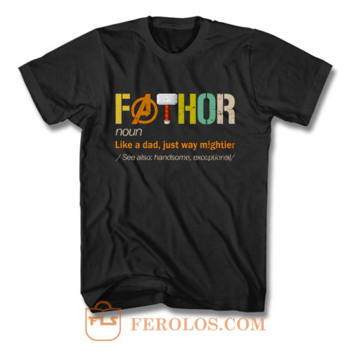 FATHOR Noun Like A Dad Just Way Mightier T Shirt