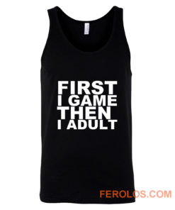 First I game then I Adult Tank Top