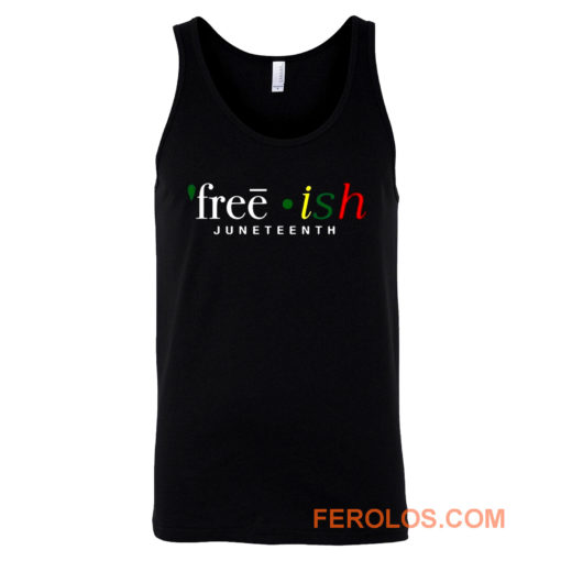 Free ish JuneTeenth Black History Month Tank Top