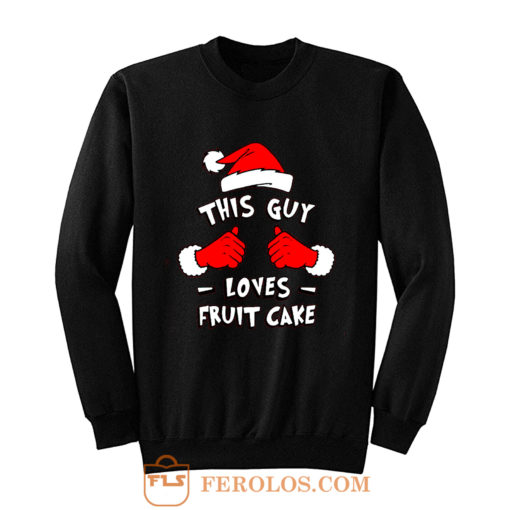 Funny Xmas This Guy Loves Fruit Cake T Shirt Sweatshirt