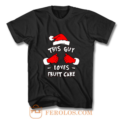 Funny Xmas This Guy Loves Fruit Cake T Shirt T Shirt