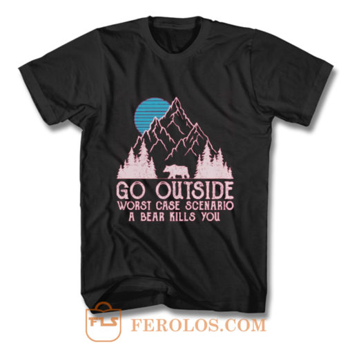 Go Outside Worst Case Scenario A Bear Kills You T Shirt