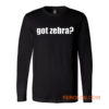 Got Zebra Funny Animal Pets Zebra Long Sleeve