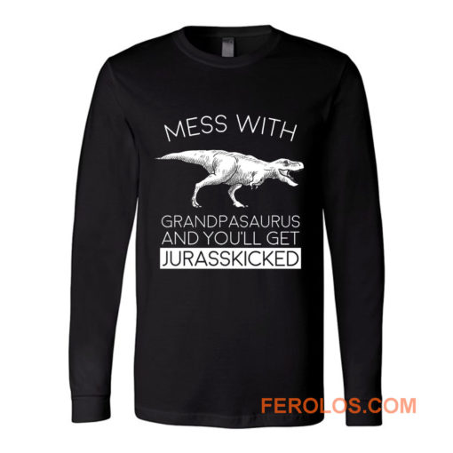 Grandpasaurust Get Jurasskicked Long Sleeve