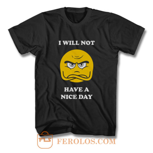 Grumpy Emoji I Will Not Have A Nice Day T Shirt