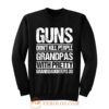 Guns Dont Kill People Grandpas With Pretty Grandaughters Do Sweatshirt