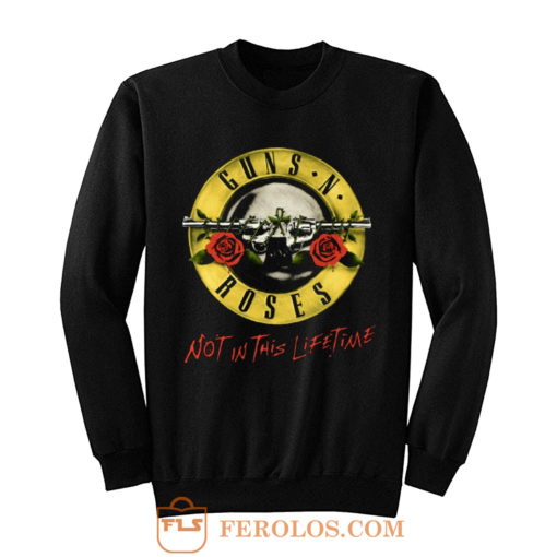 Guns N Roses GNR Not In This Lifetime Sweatshirt