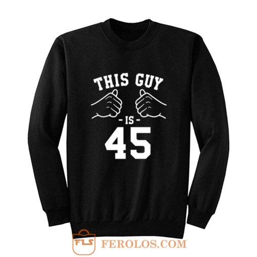 Him 45th Birthday Sweatshirt