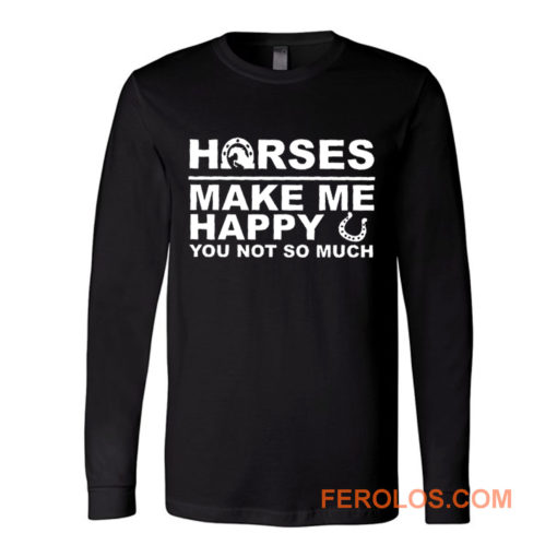 Horses Make Me Happy Horse Lover Long Sleeve