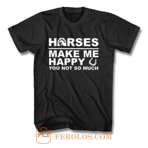 Horses Make Me Happy Horse Lover T Shirt