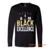 I Am Black Excellence Black And Proud Long Sleeve