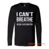 I Cant Breathe Black Lives Matter Long Sleeve