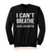 I Cant Breathe Black Lives Matter Sweatshirt